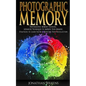 Photographic Memory: Photographic Memory Training, Advanced Techniques to Improve Your Memory & Strategies to Learn Faster - Paperback