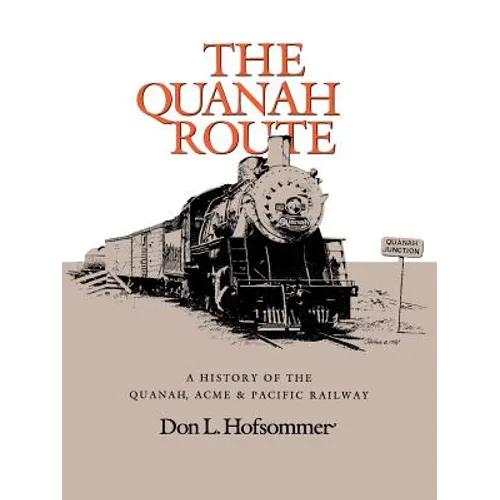 The Quanah Route: A History of the Quanah, Acme & Pacific Railway - Paperback