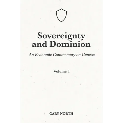 Sovereignty And Dominion: An Economic Commentary on Genesis, Volume 1 - Paperback