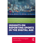 Insights on Reporting Sports in the Digital Age: Ethical and Practical Considerations in a Changing Media Landscape - Paperback