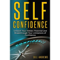 Self Confidence: Unleash Your Hidden Potential and Breakthrough Your Limitations of Confidence - Paperback
