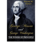 George Mason and George Washington: The Power of Principle - Paperback