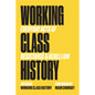 Working Class History: Everyday Acts of Resistance & Rebellion - Hardcover
