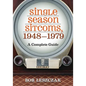 Single Season Sitcoms, 1948-1979: A Complete Guide - Paperback