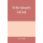 The new hydropathic cook-book; with recipes for cooking on hygienic principles: containing also a philosophical exposition of the relations of food to - Paperback