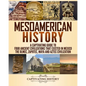 Mesoamerican History: A Captivating Guide to Four Ancient Civilizations that Existed in Mexico - The Olmec, Zapotec, Maya and Aztec Civilization - Paperback