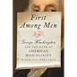 First Among Men: George Washington and the Myth of American Masculinity - Hardcover