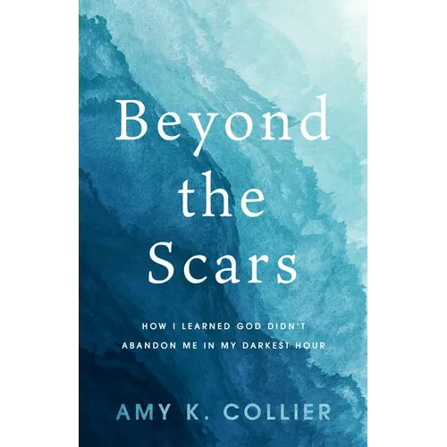Beyond the Scars: How I Learned God Didn't Abandoned Me in My Darkest Hour - Paperback