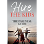 Hire the Kids: The Parental Guide - Paperback