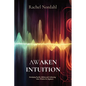 Awaken Intuition: Developing Psychic Abilities and Cultivating Inner Wisdom For Beginners - Paperback