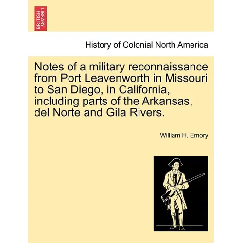 Notes of a Military Reconnaissance from Port Leavenworth in Missouri to San Diego, in California, Including Parts of the Arkansas, del Norte and Gila - Paperback