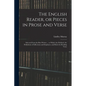The English Reader, or Pieces in Prose and Verse; Selected From the Best Writers ... to Which Are Prefixed, the Definitions of Inflections and Emphase - Paperback