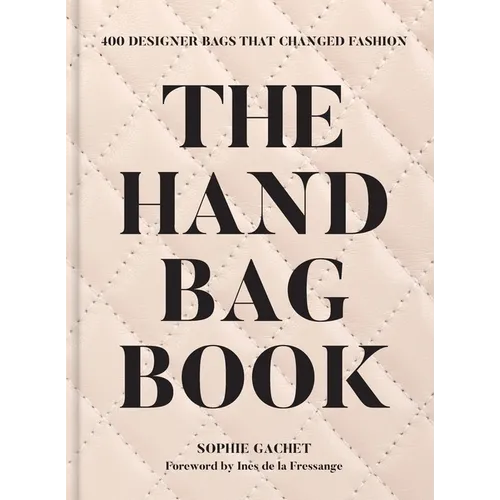 The Handbag Book: 400 Designer Bags That Changed Fashion - Hardcover