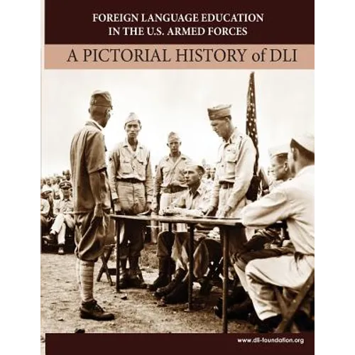 Foreign Language Education in the U.S. Armed Forces: A Pictorial History of DLI - Paperback