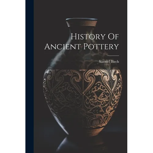 History Of Ancient Pottery - Paperback