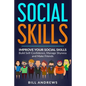 Social Skills: Improve Your Social Skills- Build Self-Confidence, Manage Shyness & Make Friends - Paperback