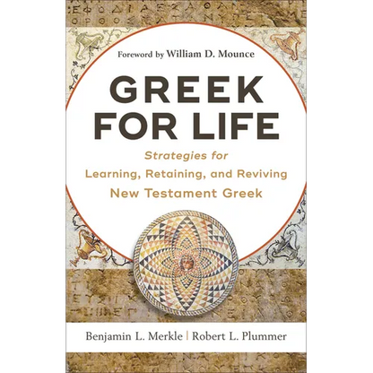 Greek for Life: Strategies for Learning, Retaining, and Reviving New Testament Greek - Paperback