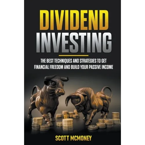 Dividend Investing: The best Techniques and Strategies to Get Financial Freedom and Build Your Passive Income - Paperback