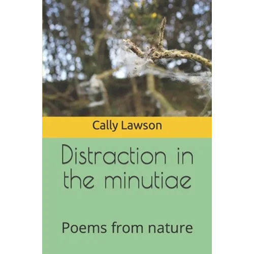 Distraction in the minutiae: Poems from nature - Paperback