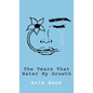 The Tears That Water My Growth - Hardcover