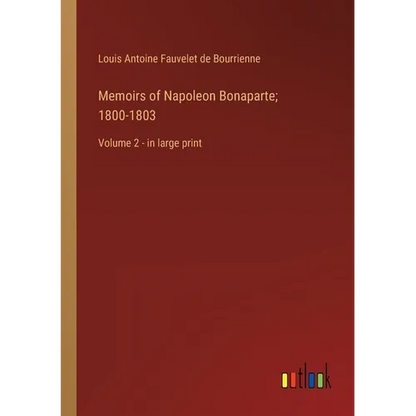 Memoirs of Napoleon Bonaparte; 1800-1803: Volume 2 - in large print - Paperback