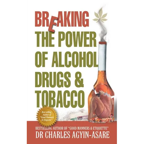 Breaking the Power of Alcohol, Drugs, and Tobacco - Paperback