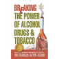 Breaking the Power of Alcohol, Drugs, and Tobacco - Paperback