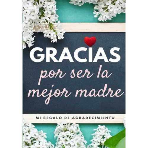 Gracias por ser la mejor madre: Mi regalo de agradecimiento: Libro de Regalo a todo color Preguntas Guiadas 6.61 x 9.61 pulgadas - Paperback