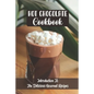 Hot Chocolate Cookbook: Introduction To The Delicious Gourmet Recipes - Paperback
