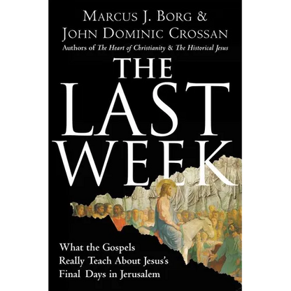 The Last Week: What the Gospels Really Teach about Jesus's Final Days in Jerusalem - Paperback
