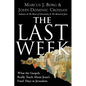 The Last Week: What the Gospels Really Teach about Jesus's Final Days in Jerusalem - Paperback