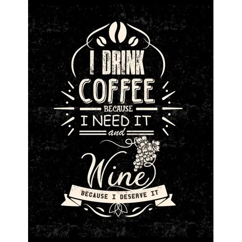 I Drink Coffee Because I Need It And Wine Because I Deserve It: Funny Quotes and Pun Themed College Ruled Composition Notebook - Paperback