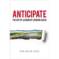 Anticipate: The Art of Leading by Looking Ahead - Paperback