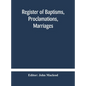 Register of Baptisms, Proclamations, Marriages and Mortcloth Dues Contained in Kirk-Session Records of the Parish of Torphichen, 1673-1714 - Hardcover