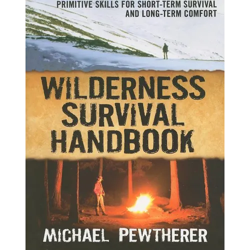 Wilderness Survival Handbook: Primitive Skills for Short-Term Survival and Long-Term Comfort - Paperback