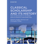 Classical Scholarship and Its History: From the Renaissance to the Present. Essays in Honour of Christopher Stray - Paperback