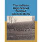 The Indiana High School Football Records Book - Paperback