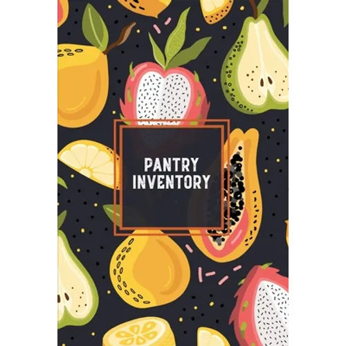 Pantry Inventory: Family Kitchen, Checklist For Pantry, Freezer Stock, Refrigerator, Record & Keep Track Product, Plus Grocery List Page - Paperback