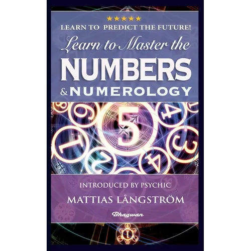 Learn to Master the Numbers and Numerology!: BRAND NEW! Introduced by Psychic Mattias Långström - Paperback