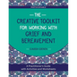 The Creative Toolkit for Working with Grief and Bereavement: A Practitioner's Guide with Activities and Worksheets - Paperback