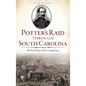 Potter's Raid Through South Carolina: The Final Days of the Confederacy - Hardcover
