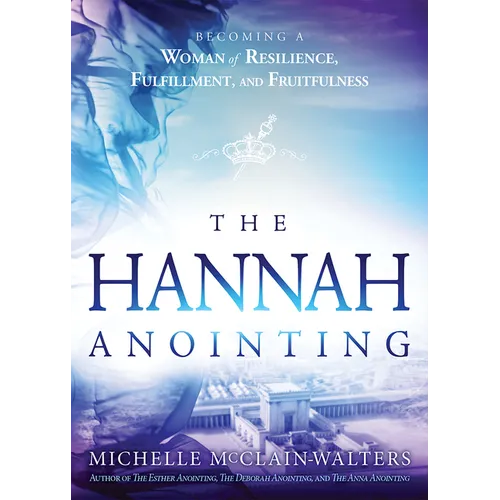 Hannah Anointing: Becoming a Woman of Resilience, Fulfillment, and Fruitfulness - Paperback