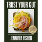 Trust Your Gut: Anti-Inflammatory Recipes for Feeling Unstoppable - Hardcover