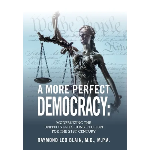 A More Perfect Democracy: Modernizing the United States Constitution for the 21st Century - Hardcover