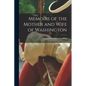 Memoirs of the Mother and Wife of Washington - Paperback