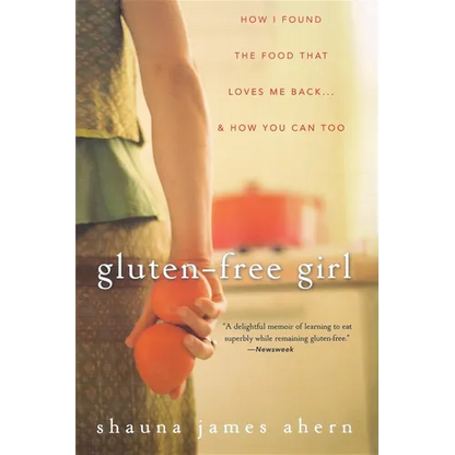 Gluten-Free Girl: How I Found the Food That Loves Me Back... & How You Can, Too - Paperback