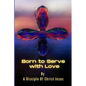 Born to Serve with Love - Paperback