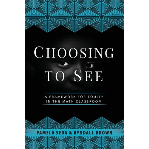 Choosing to See: A Framework for Equity in the Math Classroom - Paperback