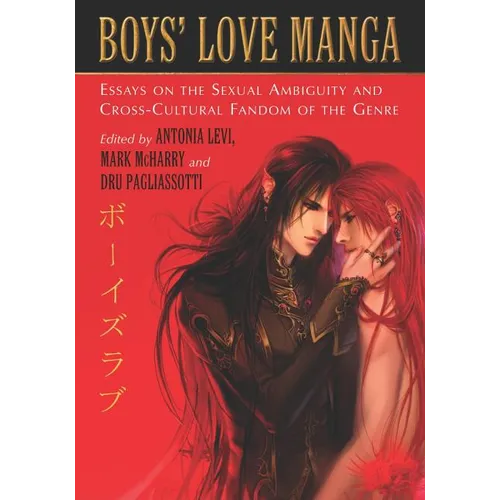 Boys' Love Manga: Essays on the Sexual Ambiguity and Cross-Cultural Fandom of the Genre - Paperback