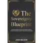 The Sovereignty Blueprint: Unlocking Wealth, Privacy and Freedom with the Private Irrevocable Exodus Trust and Vortex Banking - Paperback